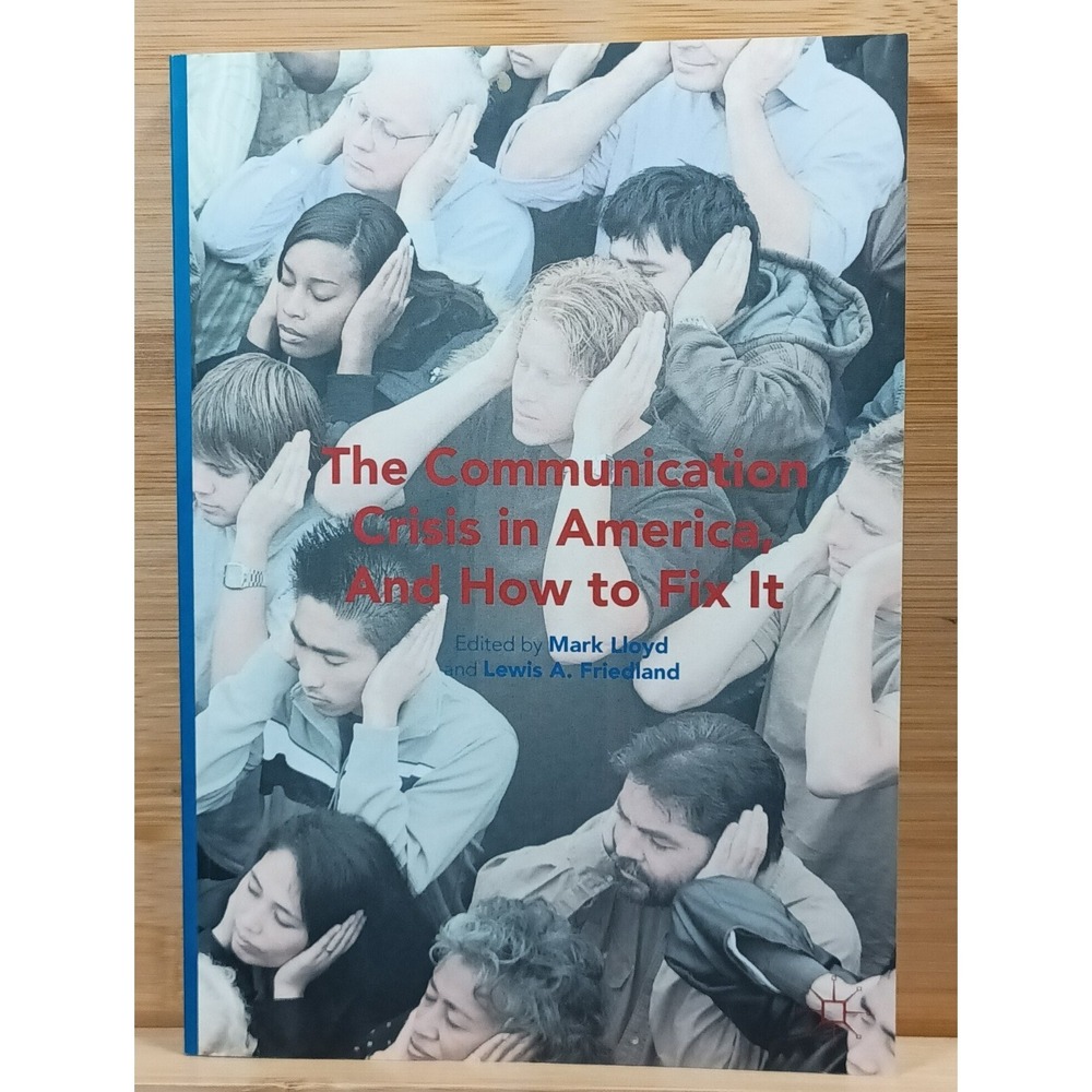 The Communication Crisis in America, and How to Fix It (2016, Trade Paperback)